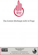 Das kommt überhaupt nicht in Frage 