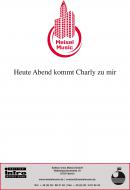 Heute Abend kommt Charly zu mir 