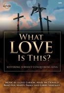 What Love Is This? 
