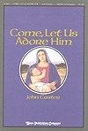 Come, Let Us Adore Him! 