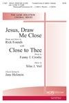 Jesus, Draw Me Close with Close to Thee 