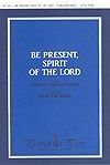 Be Present, Spirit of the Lord 