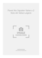 Faust No. 3quater Valse a 2 Voix Ah Valse Legere 