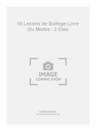 10 Lecons de Solfege Livre Du Maitre : 2 Cles 