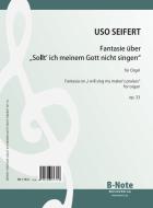 Fantaisie sur 'Sollt' ich meinem Gott nicht singen' pour orgue op.33 