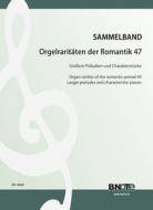 Raretés du romantisme pour orgue 47: Grandes préludes et pièces characteristiques 