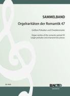 Raretés du romantisme pour orgue 47: Grandes préludes et pièces characteristiques 