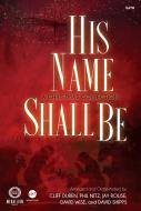 His Name Shall Be 