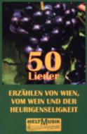 50 Lieder erzählen von Wien, vom Wein und der Heurigenseligkeit 