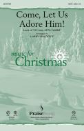 Come, Let Us Adore Him! 