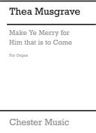 Make Ye Merry For Him That Is To Come 