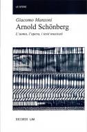 Arnold Schönberg. L'uomo, L'opera, I Testi Musica 
