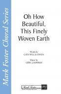 Oh How Beautiful, This Finely Woven Earth 
