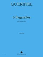 6 Bagatelles 