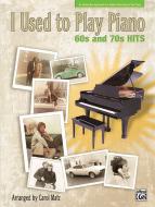 I Used To Play Piano: 60s And 70s Hits 