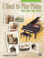 I Used To Play Piano: 60s And 70s Hits 