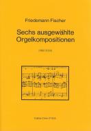 Sechs ausgewählte Orgelkompositionen 
