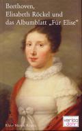Beethoven, Elisabeth Röckel und das Albumblatt 'Für Elise' 