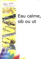 Eau calme, sib ou ut 