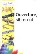 Ouverture, Sib ou Ut 