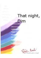 That Night, Dim 