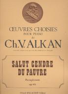 Salut, Cendre du Pauvre, Paraphrase op. 45 