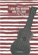 I Play the Ukulele and It's Fun! 
