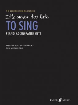 It's Never Too Late To Sing Piano Accompaniments 