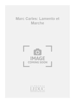 Marc Carles: Lamento et Marche 