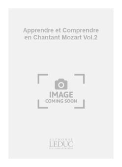 Apprendre et Comprendre en Chantant Mozart Vol.2 
