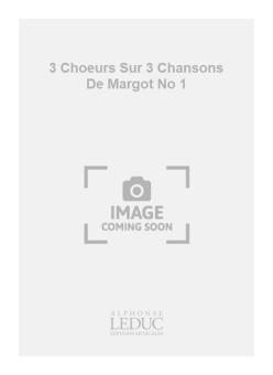3 Choeurs Sur 3 Chansons de Margot No. 1 