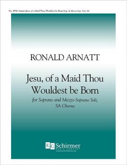 Jesu, Of a Maid Thou Wouldest Be Born 