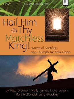 Hail Him As Thy Matchless King! 