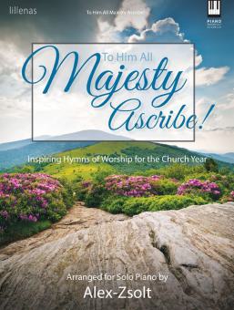 To Him All Majesty Ascribe! 