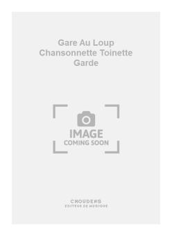 Gare Au Loup Chansonnette Toinette Garde 