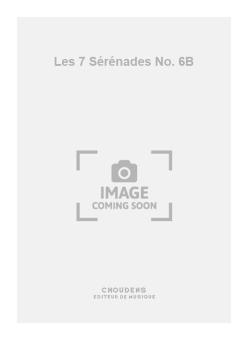 Les 7 Sérénades No. 6B 