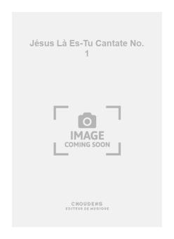 Jésus Là Es-Tu Cantate No. 1 