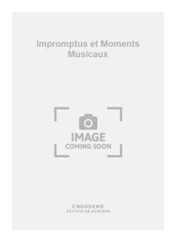 Impromptus et Moments Musicaux 