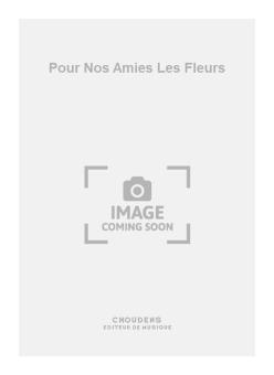 Pour Nos Amies Les Fleurs 
