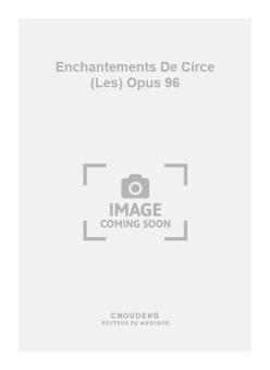 Les Enchantements de Circe op. 96 