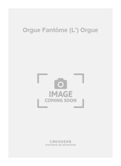 L'Orgue Fantôme Orgue 