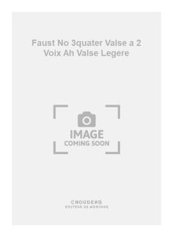 Faust No. 3quater Valse a 2 Voix Ah Valse Legere 