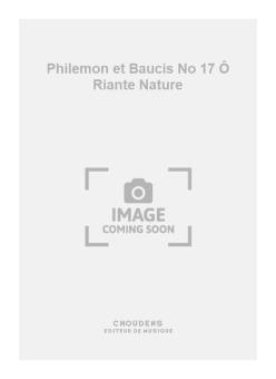 Philemon et Baucis No. 17 Ô Riante Nature 