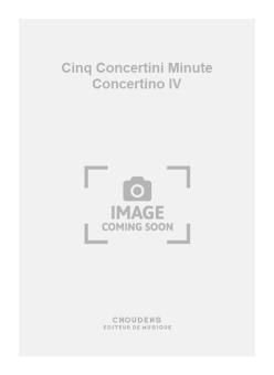 Cinq Concertini Minute Concertino IV 