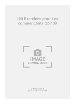 100 Exercices pour Les commencants Op.139 