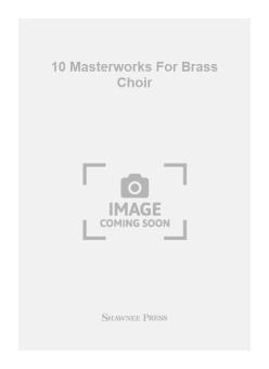 10 Masterworks For Brass Choir 