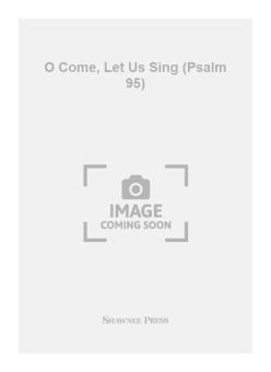 O Come, Let Us Sing (Psalm 95) 