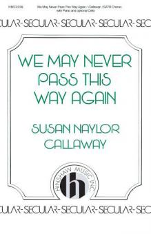 We May Never Pass This Way Again 