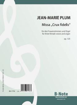 Missa 'Crux fidelis' pour trois voix feminines et orgue op.125 