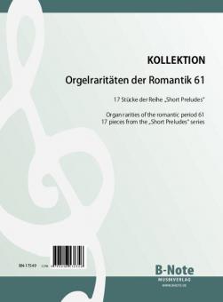 Raretés du romantisme pour orgue 61: 17 pièces de la série 'Short Preludes' 